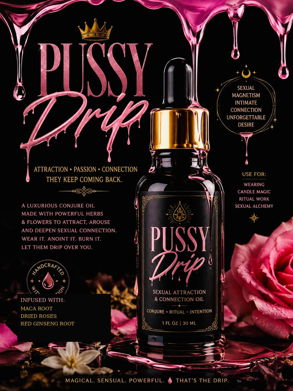 P*ssy Drip Ritual Oil | Sensual Attraction - Passion Oil | Sexual Alchemy Conjure Oil | Maca Root, Rose & Red Ginseng | 1 oz